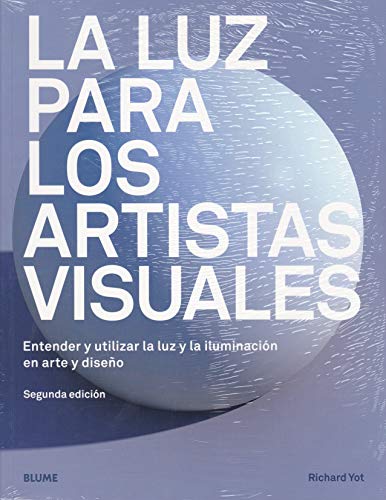 Luz para los artistas visuales: Entender y utilizar la luz y la iluminación en arte y diseño