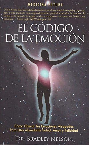 El codigo de la emocion / Emotion Code: Como Liberar Las Emociones Atrapadres Para Gozar De Salud, Amor Y Felicidad Abundantes