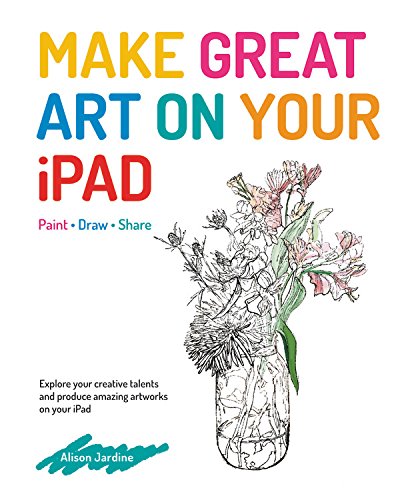 Make Great Art on Your iPad, by Alison Jardine