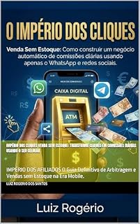 Livro IMPÉRIO DOS CLIQUES Venda Sem Estoque: Transforme cliques em comissões diárias usando o seu celular: IMPÉRIO DOS AFILIADOS O Guia Definitivo de Arbitragem e Vendas sem Estoque na Era Mobile.