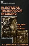 Electrical Technology in Mining : The Dawn of a New Age, Jones, A. V. and Tarkenter, R. P., 0863411991