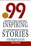 99 Inspiring Stories for Presentations: Inspire your Audience & Get your Message Through
