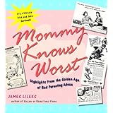 Mommy Knows Worst: Highlights from the Golden Age of Bad Parenting Advice