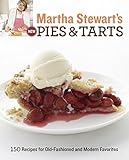 Martha Stewart's New Pies and Tarts: 150 Recipes for Old-Fashioned and Modern Favorites Martha Stewart's New Pies and Tarts: 150 Recipes for Old-Fashioned and Modern Favorites