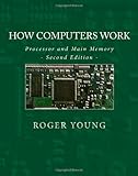 How Computers Work: Processor And Main Memory (Second Edition) How Computers Work: Processor And Main Memory (Second Edition)