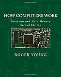 How Computers Work: Processor And Main Memory (Second Edition)