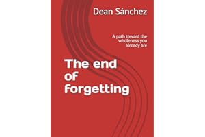 The end of forgetting: A path toward the wholeness you already are
