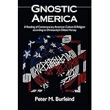 Gnostic America: A Reading of Contemporary American Culture & Religion according to Christianity's Oldest Heresy