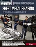Sheet Metal Shaping: Tools, Skills, and Projects (Motorbooks Workshop) by Ed Barr