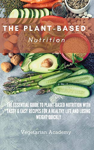 The Plant-Based Nutrition: The Essential Guide to Plant-Based Nutrition with Ta…