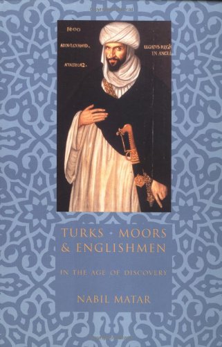 Turks, Moors, and Englishmen in the Age of Discovery