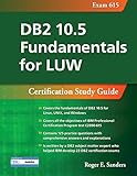 DB2 10.5 Fundamentals for LUW: Certification Study Guide (Exam 615) (DB2 DBA Certification)