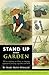 Stand Up and Garden: The no-digging, no-tilling, no-stooping approach to growing vegetables and herbs by 