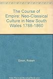 Front cover for the book The Course of Empire: Neo-classical Culture in New South Wales, 1788-1860 by Robert Dixon