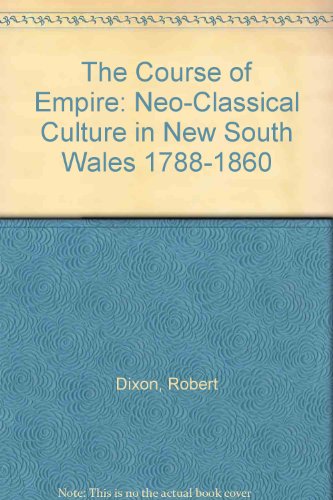 The Course of Empire: Neo-classical Culture in New South Wales, 1788-1860