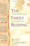 The Family Blessing: Creating a Spiritual Covering for Your Familys Future by Rolf Garborg