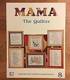 Mama the Quilter, Designs for Counted Cross Stitch 8 by 