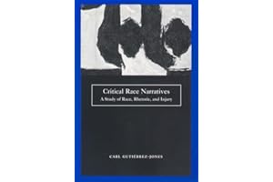 Critical Race Narratives: A Study of Race, Rhetoric and Injury (Critical America Book 42)