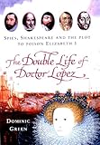 Front cover for the book The Double Life of Doctor Lopez: Spies, Shakespeare and the Plot to Poison Elizabeth I by Dominic Green