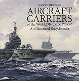 Aircraft Carriers of the World, 1914 to the Present by