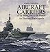 Aircraft Carriers of the World, 1914 to the Present by