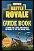 Fortnite Battle Royale Guide Book: Learn the Tips and Hacks to Make It To the Final Kill