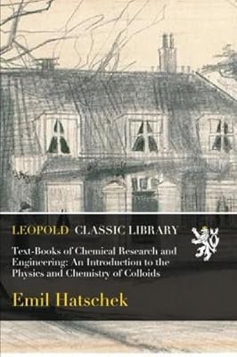Text-Books of Chemical Research and Engineering: An Introduction to the Physics and Chemistry of Colloids