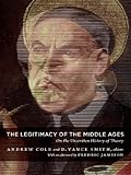The Legitimacy of the Middle Ages: On the Unwritten History of Theory (Post-Contemporary Interventions)