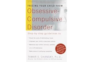 Freeing Your Child from Obsessive-Compulsive Disorder, Revised and Updated Edition: Powerful Strategies to Take Charge of Int