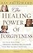 The Healing Power of Forgiveness: *Let Go of Your Hurt *Experience Renewed Relationships *Find New Intimacy with God