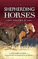 Shepherding Horses: Volume 2: A Pastor's Guide to Equipping Workplace Leaders 0980087783 Book Cover