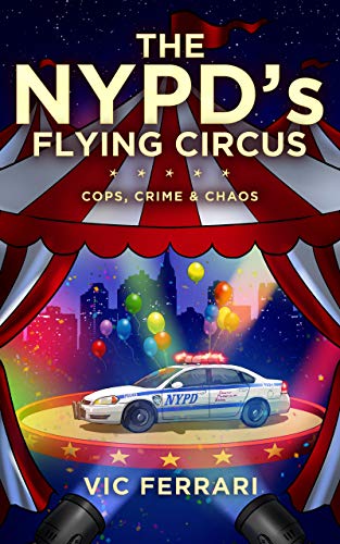 The NYPD's Flying Circus: Cops, Crime & Chaos