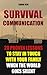 Survival Communication: 20 Proven Lessons to Stay In Touch With Your Family When the World Goes Silent: (Prepper's Guid, Survival Guide, Survivalist, Safety, ... Survival Skills Book) (Survival Books)