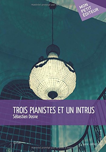 Trois pianistes et un intrus (French Edition) by Sebastien Dosne