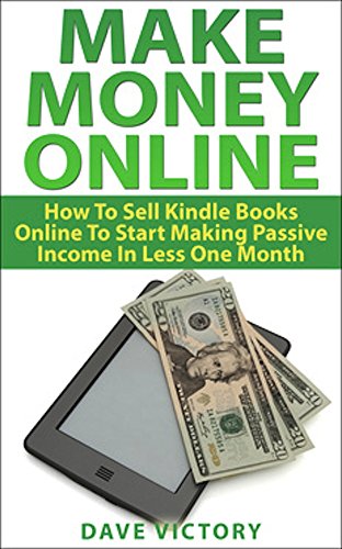 Make Money Online How To Sell Kindle Books Online To Start Making Passive Income In Less Than A Month Make Money Online Make Money From Home Make - 