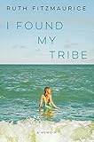 I Found My Tribe: A Memoir by Ruth Fitzmaurice