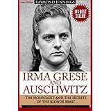 Irma Grese &amp; Auschwitz: Holocaust and the Secrets of the The Blonde Beast