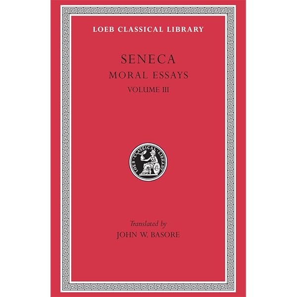 SENECA MORAL ESSAYS VOLUME Ⅰ-Ⅲ Seneca: Moral Essays, Volume I (Loeb Classical Library No