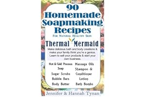 Soapmaking: 90 Homemade Soap Making Recipes for Natural Healthy Skin (Thermal Mermaid)