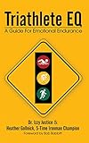 Triathlete Eq: A Guide for Emotional Endurance by Dr. Izzy Justice
