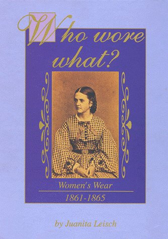 Who Wore What?: Women's Wear 1861-1865 Who Wore What?: Women's Wear 1861-1865