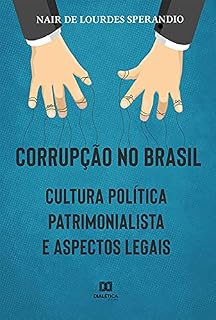 Corrupção no Brasil: cultura política patrimonialista e aspectos legais