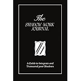 The Shadow Work Journal: A Guide to Integrate and Transcend your Shadows