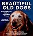 Beautiful Old Dogs: A Loving Tribute to Our Senior Best Friends by David Tabatsky, Garry Gross