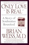 Only Love Is Real: A Story of Soulmates Reunited by 