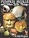 Pumpkin Skulls and Other Silly Things: How to carve a skull out of a pumpkin, one step at a time by 