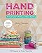 Hand-Printing Studio: 15 Projects to Color Your Life • A Visual Guide to Printing on Almost Anything