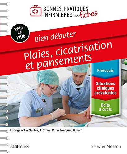Bien Débuter: Plaies, Cicatrisation Et Pansements; Bonnes Pratiques Infirmières En Fiches Reliure by Lucinda Brigas-Dos Santos, Teddy Cittee, Rachel Le Trocquer