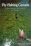 Fly Fishing Canada: From Coast to Coast to Coast by
