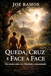 Livro Queda, Cruz e Face a Face: Um ensaio sobre ser, liberdade e consumação